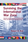 Surviving the International War Zone : Security Lessons Learned and Stories from Police and Military Peacekeeping Forces - Book