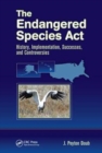 The Endangered Species Act : History, Implementation, Successes, and Controversies - Book