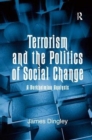 Terrorism and the Politics of Social Change : A Durkheimian Analysis - Book