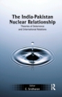 The India-Pakistan Nuclear Relationship : Theories of Deterrence and International Relations - Book