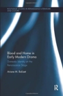 Blood and Home in Early Modern Drama : Domestic Identity on the Renaissance Stage - Book