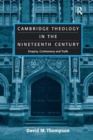 Cambridge Theology in the Nineteenth Century : Enquiry, Controversy and Truth - Book