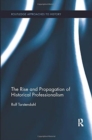 The Rise and Propagation of Historical Professionalism - Book