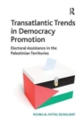 Transatlantic Trends in Democracy Promotion : Electoral Assistance in the Palestinian Territories - Book