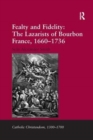 Fealty and Fidelity: The Lazarists of Bourbon France, 1660-1736 - Book
