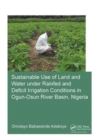 Sustainable Use of Land and Water Under Rainfed and Deficit Irrigation Conditions in Ogun-Osun River Basin, Nigeria - Book