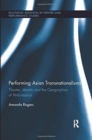 Performing Asian Transnationalisms : Theatre, Identity, and the Geographies of Performance - Book