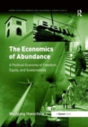 The Economics of Abundance : A Political Economy of Freedom, Equity, and Sustainability - Book