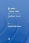 European Aristocracies and Colonial Elites : Patrimonial Management Strategies and Economic Development, 15th–18th Centuries - Book