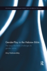 Gender-Play in the Hebrew Bible : The Ways the Bible Challenges Its Gender Norms - Book