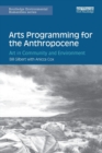 Arts Programming for the Anthropocene : Art in Community and Environment - Book