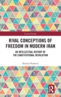 Rival Conceptions of Freedom in Modern Iran : An Intellectual History of the Constitutional Revolution - Book