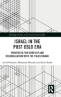 Israel in the Post Oslo Era : Prospects for Conflict and Reconciliation with the Palestinians - Book