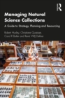 Managing Natural Science Collections : A Guide to Strategy, Planning and Resourcing - Book