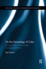 On the Genealogy of Color : A Case Study in Historicized Conceptual Analysis - Book