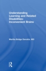Understanding Learning and Related Disabilities : Inconvenient Brains - Book