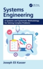 Systems Engineering : A Systemic and Systematic Methodology for Solving Complex Problems - Book