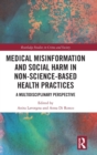 Medical Misinformation and Social Harm in Non-Science Based Health Practices : A Multidisciplinary Perspective - Book