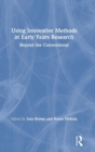 Using Innovative Methods in Early Years Research : Beyond the Conventional - Book