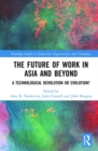 The Future of Work in Asia and Beyond : A Technological Revolution or Evolution? - Book