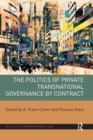 The Politics of Private Transnational Governance by Contract - Book