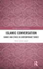 Islamic Conversation : Sohbet and Ethics in Contemporary Turkey - Book