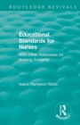 Educational Standards for Nurses : With Other Addresses on Nursing Subjects - Book