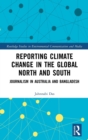 Reporting Climate Change in the Global North and South : Journalism in Australia and Bangladesh - Book