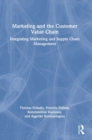 Marketing and the Customer Value Chain : Integrating Marketing and Supply Chain Management - Book