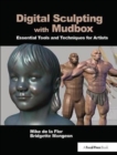 Digital Sculpting with Mudbox : Essential Tools and Techniques for Artists - Book
