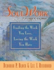 SoulWork : Finding the Work You Love, Loving the Work You Have - Book
