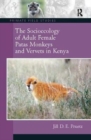 The Socioecology of Adult Female Patas Monkeys and Vervets in Kenya - Book