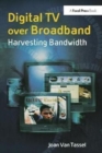 Digital TV Over Broadband : Harvesting Bandwidth - Book