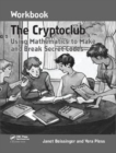 The Cryptoclub Workbook : Using Mathematics to Make and Break Secret Codes - Book