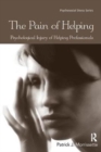 The Pain of Helping : Psychological Injury of Helping Professionals - Book