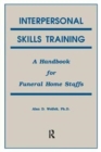Interpersonal Skills Training : A Handbook for Funeral Service Staffs - Book