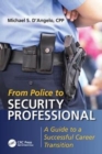 From Police to Security Professional : A Guide to a Successful Career Transition - Book