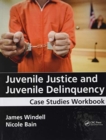 Juvenile Justice and Juvenile Delinquency : Case Studies Workbook - Book