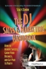 The DJ Sales and Marketing Handbook : How to Achieve Success, Grow Your Business, and Get Paid to Party! - Book