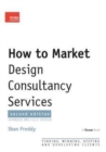 How to Market Design Consultancy Services : Finding, Winning, Keeping and Developing Clients - Book