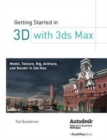 Getting Started in 3D with 3ds Max : Model, Texture, Rig, Animate, and Render in 3ds Max - Book