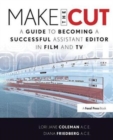 Make the Cut : A Guide to Becoming a Successful Assistant Editor in Film and TV - Book