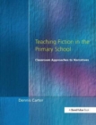 Teaching Fiction in the Primary School : Classroom Approaches to Narratives - Book