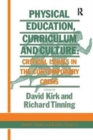 Physical Education, Curriculum And Culture : Critical Issues In The Contemporary Crisis - Book