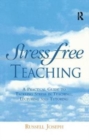 Stress Free Teaching : A Practical Guide to Tackling Stress in Teaching, Lecturing and Tutoring - Book