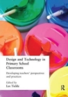 Design And Technology In Primary School Classrooms : Developing Teachers' Perspectives And Practices - Book