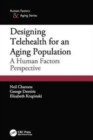Designing Telehealth for an Aging Population : A Human Factors Perspective - Book