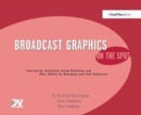 Broadcast Graphics On the Spot : Timesaving Techniques Using Photoshop and After Effects for Broadcast and Post Production - Book