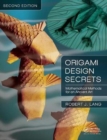 Origami Design Secrets : Mathematical Methods for an Ancient Art, Second Edition - Book