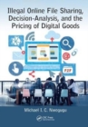Illegal Online File Sharing, Decision-Analysis, and the Pricing of Digital Goods - Book